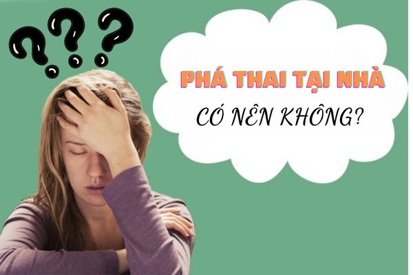 [Giải đáp] Thai phụ có nên thực hiện phá thai tại nhà không?