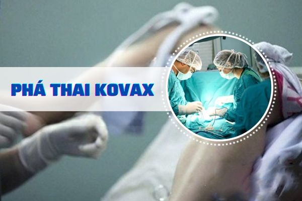 Phá thai Kovax là gì? Phương pháp thực hiện có đau không?