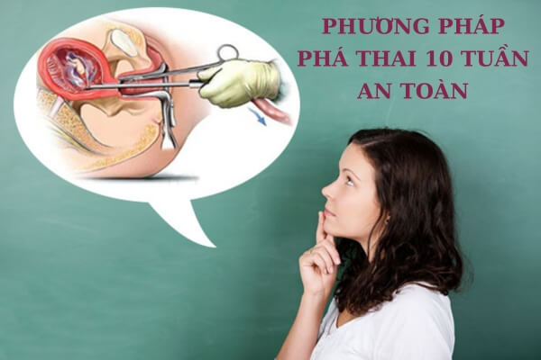 Phương pháp phá thai 10 tuần tuổi an toàn