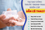 Tại sao uống thuốc tránh thai khẩn cấp vẫn có thai?