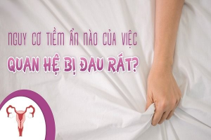 Nguyên nhân quan hệ đau rát và cách điều trị