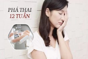 Phá thai 12 tuần có nguy hiểm không?