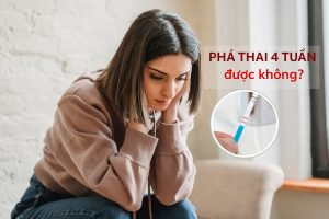 Phá thai 4 tuần bằng cách nào? Đây là câu trả lời từ chuyên gia!