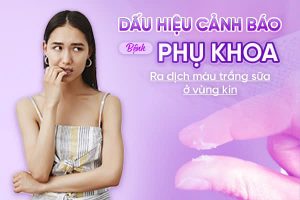 Ra dịch màu trắng sữa ở vùng kín là bệnh gì nguy hiểm không?